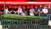 TAHSİN GÖKDEMİR SON YOLCULUĞUNA UĞURLANDI