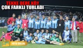 Tekke Dere Köy çok farklı turladı