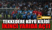 TEKKEDERE KÖYÜ KİLİDİ İKİNCİ YARIDA AÇTI