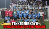 Tekkedere Köyü penaltılarla çeyrek finalde