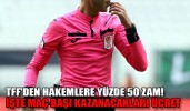 TFF'den hakemlere yüzde 50 zam! İşte maç başı kazanacakları ücret