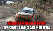 TÜRKİYE’NİN EN BÜYÜK OFFROAD ARAÇLARI BOLU’DA