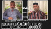 UĞURLU AİLESİNİN ACI GÜNÜ