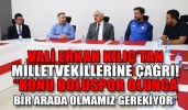 VALİ KILIÇ’TAN MİLLETVEKİLLERİNE ÇAĞRI!