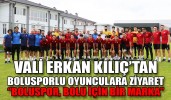 VALİ KILIÇ’TAN OYUNCULARA ZİYARET