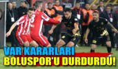 VAR kararları Boluspor’u durdurdu!