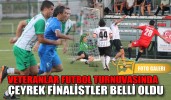 VETERANLAR FUTBOL TURNUVASINDA ÇEYREK FİNALİSTLER BELLİ OLDU