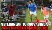 Veteranlar turnuvasında yarı finalistler belli oldu