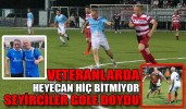 VETERANLARDA HEYECAN HİÇ BİTMİYOR