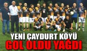 YENİ ÇAYDURT KÖYÜ GOL OLDU YAĞDI