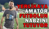 YERLİKAYA AMATÖR FUTBOLUN NABZINI TUTUYOR