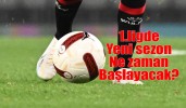 1.ligde yeni sezon ne zaman başlayacak?