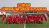 23 NİSANI GÖRKEMLİ BİR ŞEKİLDE KUTLADILAR