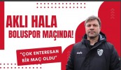 Aklı hala Boluspor maçında!