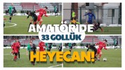 Amatörde 33 gollük heyecan!