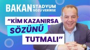 “BAKAN GELSİN VE SÖZ VERSİN AMA KİM KAZANIRSA SÖZÜNÜ TUTSUN”