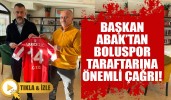 Başkan Abak’tan, Boluspor taraftarına önemli çağrı!