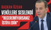 Başkan Özcan vekillere seslendi “Beceremiyorsanız istifa edin”