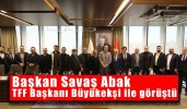 Başkan Savaş Abak, TFF Başkanı Büyükekşi ile görüştü