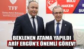 Beklenen atama yapıldı Arif Ergün’e önemli görev!