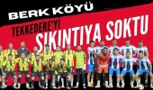 Berk Köyü, Tekkedere'yi sıkıntıya soktu