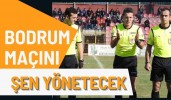 Bodrum maçını Şen yönetecek