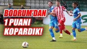 Bodrum’dan 1 puanı kopardık!