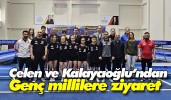 Çelen ve Kalaycıoğlu’ndan genç millilere ziyaret