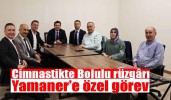 Cimnastikte Bolulu rüzgârı Yamaner’e özel görev