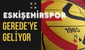 ESKİŞEHİRSPOR GEREDE’YE GELİYOR