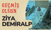 GEÇMİŞ OLSUN ZİYA DEMİRALP