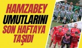 Hamzabey umutlarını son haftaya taşıdı