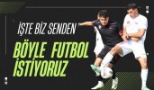 İşte biz senden böyle futbol istiyoruz