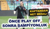 KAPTAN, ÖNCE PLAY OFF DEDİ