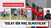 Koşukavak: Kolay bir maç olmayacak