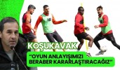 Koşukavak, “Oyun anlayışımızı beraber kararlaştıracağız”