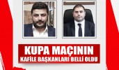 KUPA MAÇININ KAFİLE BAŞKANLARI BELLİ OLDU