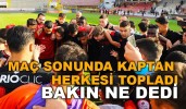 Maç sonunda kaptan herkesi topladı