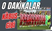 O dakikalar Kâbus Gibi