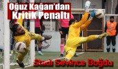 Oğuz Kağan’dan kritik penaltı