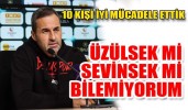 OYUNCULARIM İYİ SAVUNDU”