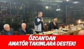 Özcan'dan Amatör takımlara destek