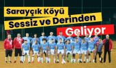 Sarayçık Köyü Sessiz ve Derinden Geliyor