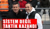 Sistem Değil Taktik Kazandı