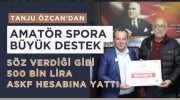 TANJU ÖZCAN’DAN AMATÖR SPORA BÜYÜK DESTEK