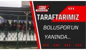 Taraftarımız Boluspor’un yanında