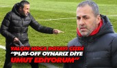 Yalçın hoca rotayı çizdi: Play-Off sinyali verdi