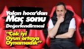 Yalçın hoca’dan maç sonu değerlendirmesi