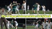 4’te 4 Yapan Sebenardı’dan Gol Şöleni!