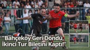 "Bahçeköy Geri Döndü, İkinci Tur Biletini Kaptı!"